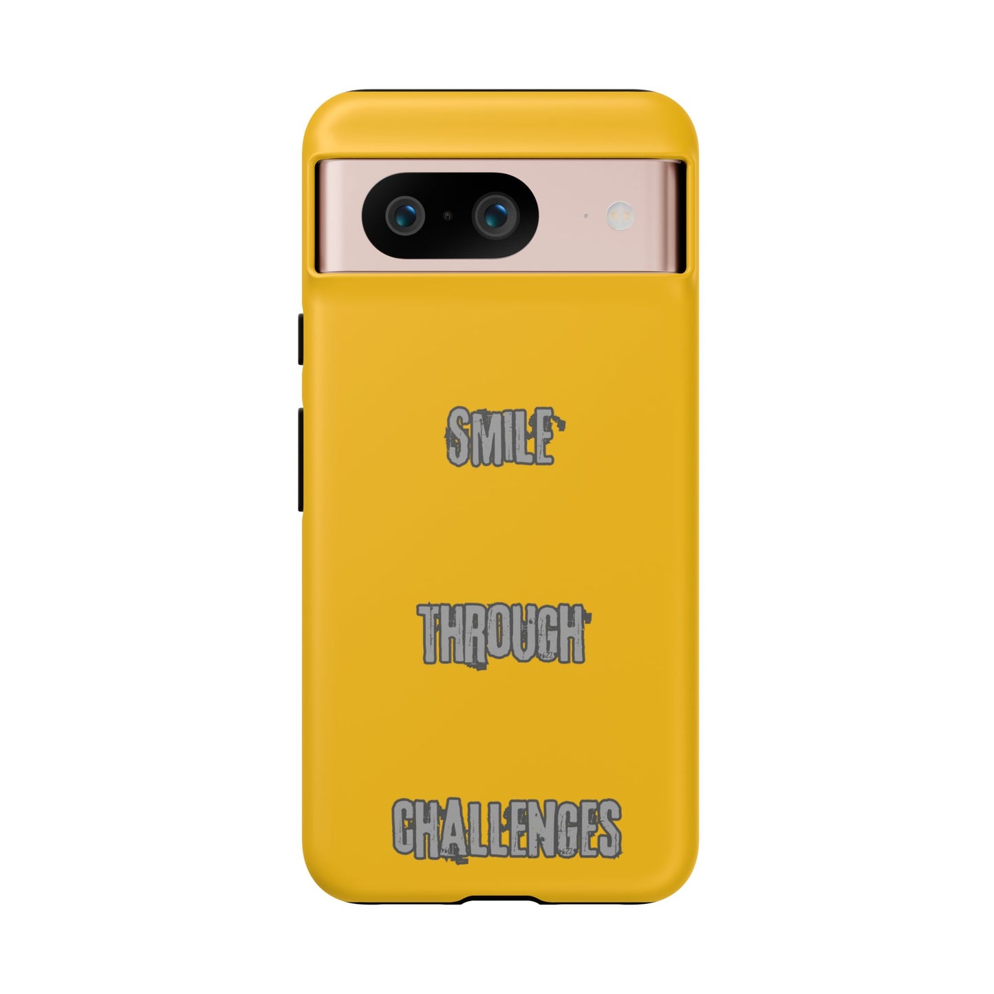 Smile Through Challenges Tough Cases iPhone Samsung Google Pixel